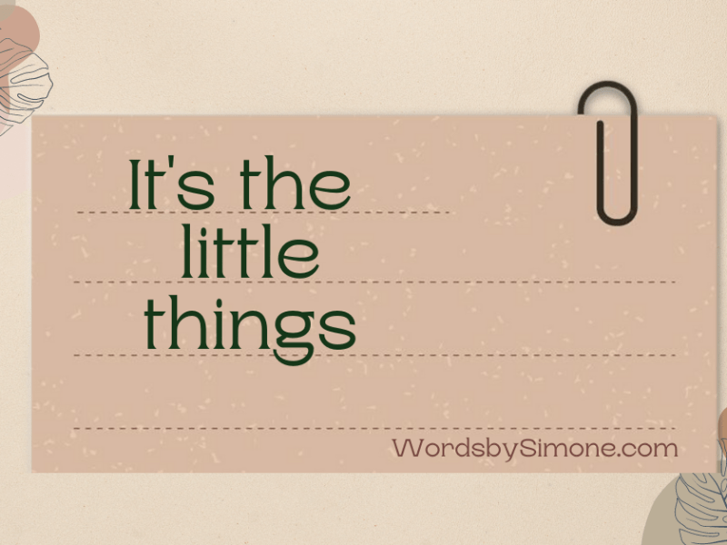 It’s the little&nbsp;things